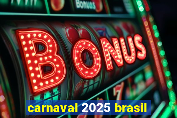 carnaval 2025 brasil